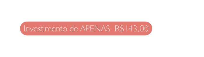 Investimento de APENAS R 143 00